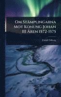 bokomslag Om Stämplingarna Mot Konung Johan III Ã...ren 1572-1575