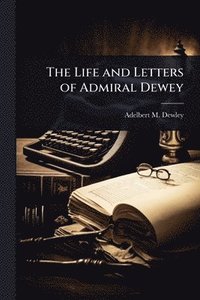bokomslag Life and Letters of Admiral Dewey