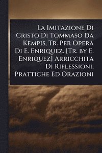bokomslag Imitazione Di Cristo Di Tommaso Da Kempis, Tr. Per Opera Di E. Enriquez. [Tr. by E. Enriquez] Arricchita Di Riflessioni, Prattiche Ed Orazioni