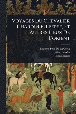 bokomslag Voyages Du Chevalier Chardin En Perse, Et Autres Lieux De L'orient
