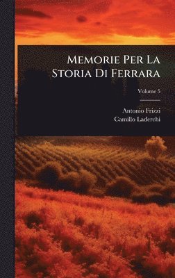 Memorie Per La Storia Di Ferrara