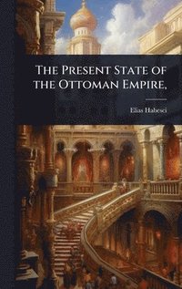bokomslag Present State of the Ottoman Empire,