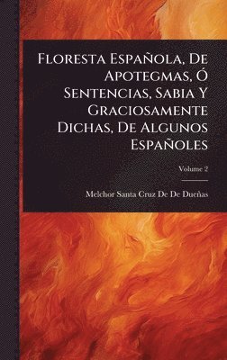 bokomslag Floresta Española, De Apotegmas, Ã" Sentencias, Sabia Y Graciosamente Dichas, De Algunos Españoles