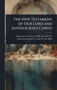 bokomslag The New Testament of Our Lord and Saviour Jesus Christ