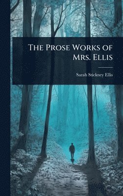 Sarah Stickney Ellis - Prose Works of Mrs. Ellis, Inbunden