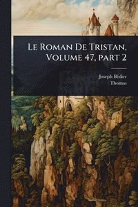 bokomslag Le Roman De Tristan, Volume 47, part 2