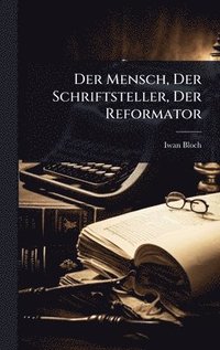 bokomslag Der Mensch, Der Schriftsteller, Der Reformator