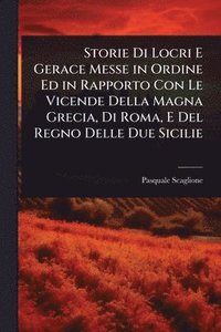 bokomslag Storie Di Locri E Gerace Messe in Ordine Ed in Rapporto Con Le Vicende Della Magna Grecia, Di Roma, E Del Regno Delle Due Sicilie