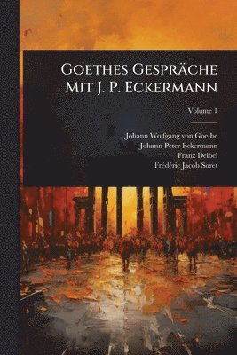 bokomslag Goethes Gespräche Mit J. P. Eckermann