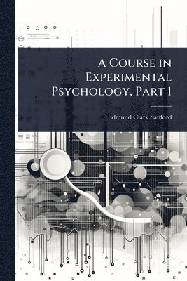 bokomslag A Course in Experimental Psychology, Part 1