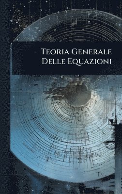 bokomslag Teoria Generale Delle Equazioni