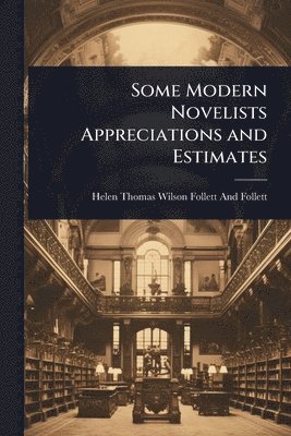 bokomslag Some Modern Novelists Appreciations and Estimates