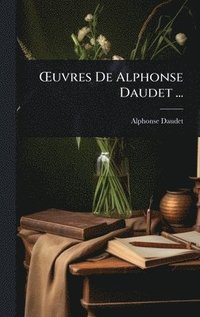 bokomslag Å'uvres De Alphonse Daudet ...