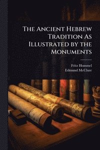 bokomslag Ancient Hebrew Tradition As Illustrated by the Monuments