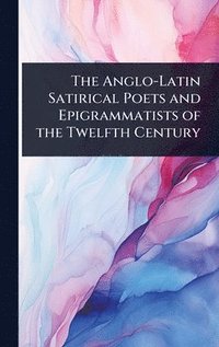 bokomslag The Anglo-Latin Satirical Poets and Epigrammatists of the Twelfth Century