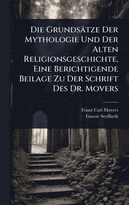 bokomslag Grundsätze Der Mythologie Und Der Alten Religionsgeschichte, Eine Berichtigende Beilage Zu Der Schrift Des Dr. Movers