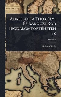 bokomslag AdalÃ(c)kok a Thököly- Ã?s RàkÃ3czi-Kor IrodalomtörtÃ(c)netÃ(c)hez