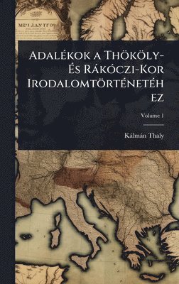 bokomslag AdalÃ(c)kok a Thököly- Ã?s RàkÃ3czi-Kor IrodalomtörtÃ(c)netÃ(c)hez