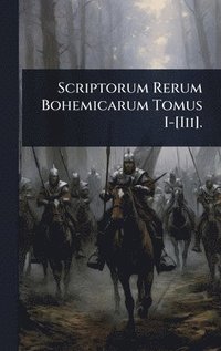 bokomslag Scriptorum Rerum Bohemicarum Tomus I-[Iii].