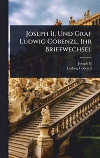 bokomslag Joseph Ii. Und Graf Ludwig Cobenzl, Ihr Briefwechsel
