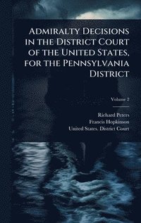 bokomslag Admiralty Decisions in the District Court of the United States, for the Pennsylvania District
