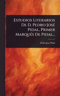 bokomslag Estudios Literarios De D. Pedro JosÃ© Pidal, Primer MarquÃ©s De Pidal...