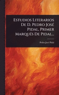 bokomslag Estudios Literarios De D. Pedro JosÃ© Pidal, Primer MarquÃ©s De Pidal...