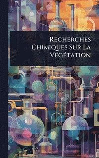 bokomslag Recherches Chimiques Sur La VÃ(c)gÃ(c)tation