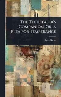 bokomslag Teetotaler's Companion, Or, a Plea for Temperance