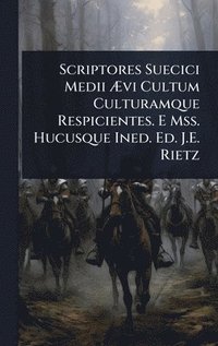 bokomslag Scriptores Suecici Medii Ã¿vi Cultum Culturamque Respicientes. E Mss. Hucusque Ined. Ed. J.E. Rietz