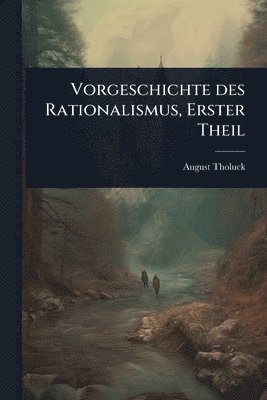 bokomslag Vorgeschichte des Rationalismus, Erster Theil