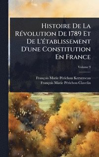 bokomslag Histoire De La RÃ(c)volution De 1789 Et De L'Ã(c)tablissement D'une Constitution En France