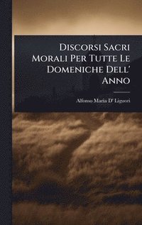 bokomslag Discorsi Sacri Morali Per Tutte Le Domeniche Dell' Anno