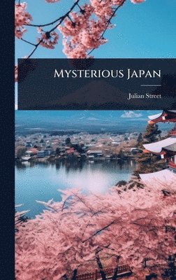 Julian Street - Mysterious Japan, Inbunden