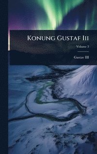 bokomslag Konung Gustaf Iii