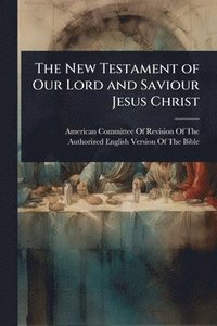 bokomslag The New Testament of Our Lord and Saviour Jesus Christ