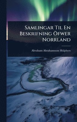 bokomslag Samlingar Til En Beskrifning Ã¿fwer Norrland