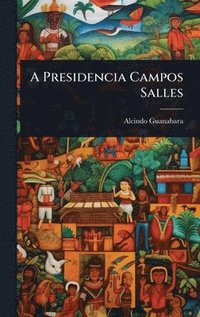 bokomslag A Presidencia Campos Salles