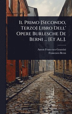Anton Francesco Grazzini, Francesco Berni - Primo [Secondo, Terzo] Libro Dell' Opere Burlesche De Berni ... [Et Al.]., Inbunden