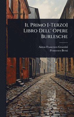 Anton Francesco Grazzini, Francesco Berni - Primo [-Terzo] Libro Dell' Opere Burlesche, Inbunden