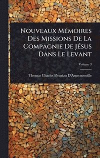 bokomslag Nouveaux MÃ(c)moires Des Missions De La Compagnie De JÃ(c)sus Dans Le Levant
