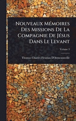 bokomslag Nouveaux MÃ(c)moires Des Missions De La Compagnie De JÃ(c)sus Dans Le Levant