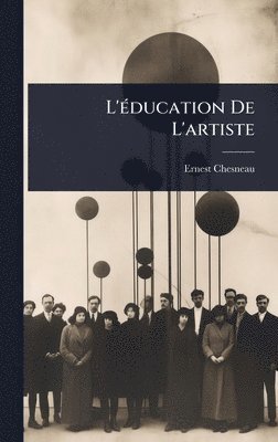 Ernest Chesneau - L'Ã(c)ducation De L'artiste, Inbunden