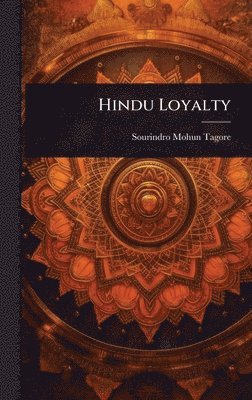 Sourindro Mohun Tagore - Hindu Loyalty, Inbunden