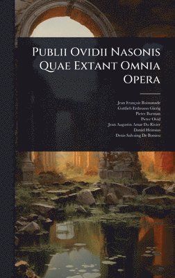 Jean François Boissonade, Gottlieb Erdmann Gierig, Pieter Burman - Publii Ovidii Nasonis Quae Extant Omnia Opera, Inbunden