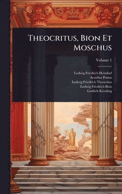 Ludwig Friedrich Heindorf, Aemilius Portus, Ludwig Friedrich Theocritus - Theocritus, Bion Et Moschus, Inbunden