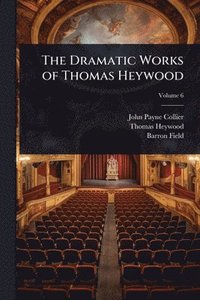 bokomslag Dramatic Works of Thomas Heywood