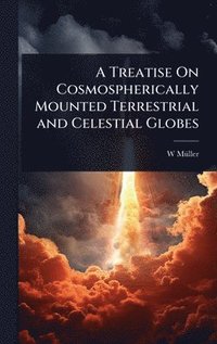 bokomslag A Treatise On Cosmospherically Mounted Terrestrial and Celestial Globes