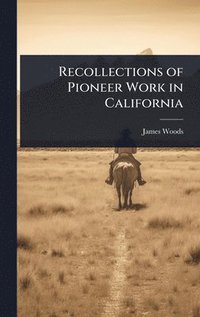 bokomslag Recollections of Pioneer Work in California