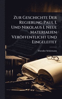 Zur Geschichte Der Regierung Paul I. Und Nikolaus I. Neue Materialien Veröffentlicht Und Eingeleitet